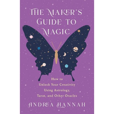 The Maker's Guide to Magic - by  Andrea Hannah (Paperback)