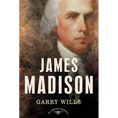 James Madison - (American Presidents) by  Garry Wills (Hardcover)