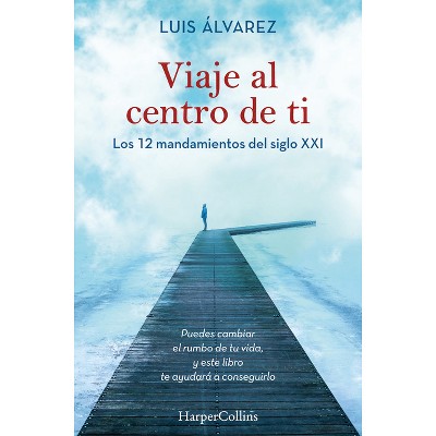 Viaje Al Centro de Ti (Journey to the Center of You - Spanish Edition) - by  Luis Álvarez (Paperback)