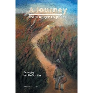 A Journey From Anger to Peace - by  Patrick Coman & Veronica Coman (Paperback) - 1 of 1