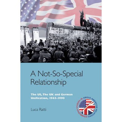 A Not-So-Special Relationship - (Edinburgh Studies in Anglo-American Relations) by  Luca Ratti (Paperback)