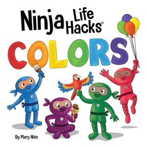 Ninja Life Hacks COLORS - (Little Ninja Life Hacks) by  Mary Nhin (Hardcover) - 1 of 1