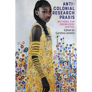 Anti-Colonial Research PRAXIS - by  Caroline Lenette (Hardcover) - 1 of 1