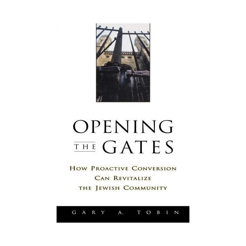 Opening the Gates - by  Gary a Tobin (Paperback), 1 of 2