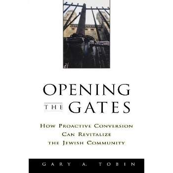 Opening the Gates - by  Gary a Tobin (Paperback)