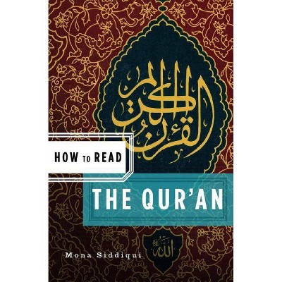 How to Read the Qur'an - by  Mona Siddiqui (Paperback)