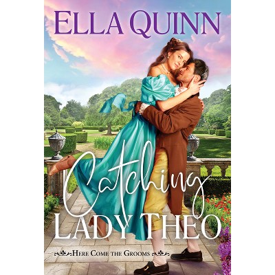Catching Lady Theo - (Here Come the Grooms) by  Ella Quinn (Paperback)