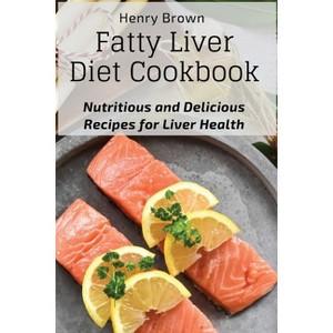 Fatty Liver Diet Cookbook - by  Henry Brown (Paperback) - 1 of 1