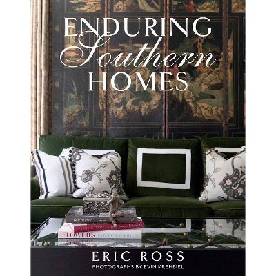 Enduring Southern Homes - by  Eric Ross (Hardcover)