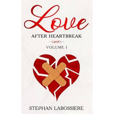 Finding Love After Heartbreak - (Volume) by  Stephan Speaks & Stephan Labossiere (Paperback)