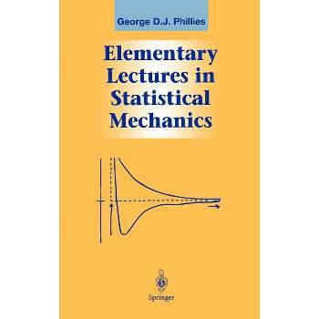 Elementary Lectures in Statistical Mechanics - (Graduate Texts in Contemporary Physics) by  George D J Phillies (Hardcover)