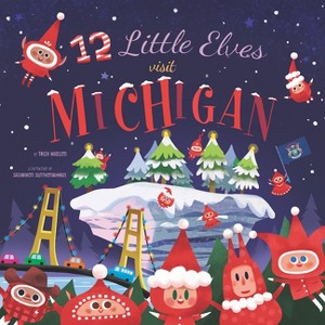 12 Little Elves Visit Michigan - by  Trish Madson (Hardcover) - 1 of 1