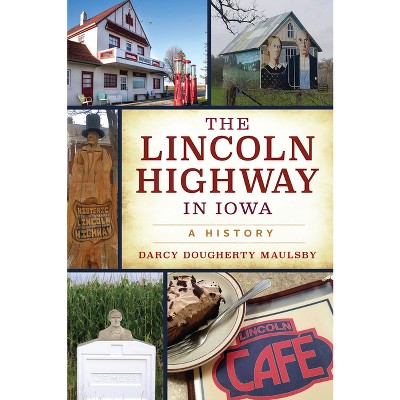 The Lincoln Highway in Iowa - (Transportation) by  Darcy Dougherty Maulsby (Paperback)