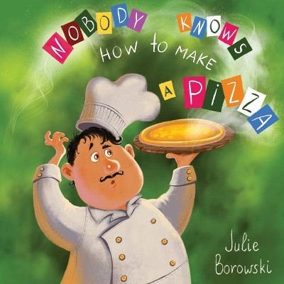 Nobody Knows How to Make a Pizza - by  Julie Borowski (Paperback)