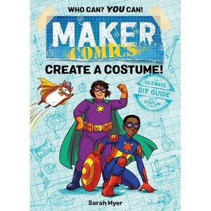 Maker Comics: Create a Costume! - by  Sarah Myer (Paperback) - 1 of 1