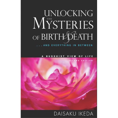 Unlocking the Mysteries of Birth & Death - 2nd Edition by  Daisaku Ikeda (Paperback)
