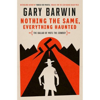 Nothing the Same, Everything Haunted - by  Gary Barwin (Hardcover)