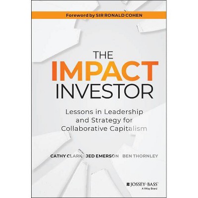 The Impact Investor - by  Ben Thornley & Cathy Clark & Jed Emerson (Hardcover)