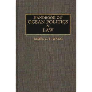 Handbook on Ocean Politics and Law - Annotated by  James C F Wang (Hardcover) - 1 of 1