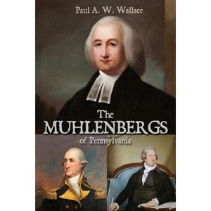 The Muhlenbergs of Pennsylvania - by  Paul A W Wallace (Paperback) - 1 of 1