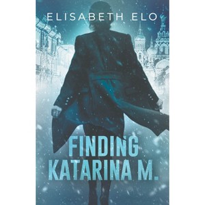 Finding Katarina M - by  Elisabeth Elo (Paperback) - 1 of 1