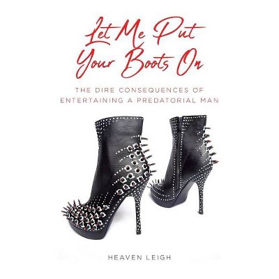 Let Me Put Your Boots On - by  Heaven Leigh (Paperback)