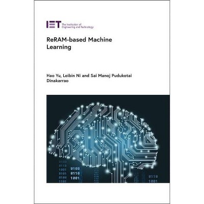 Reram-Based Machine Learning - (Computing and Networks) by  Hao Yu & Leibin Ni & Sai Manoj Pudukotai Dinakarrao (Hardcover)