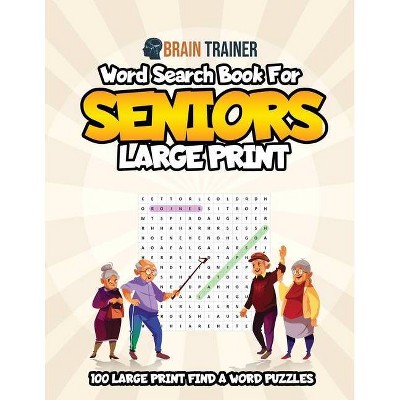 Word Search For Seniors Large Print - 100 Large Print Find A Word Puzzles - by  Brain Trainer (Paperback)