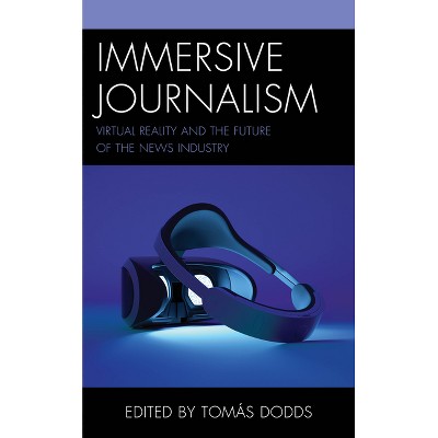 Immersive Journalism - (Studies in New Media) by  Tomás Dodds (Hardcover)