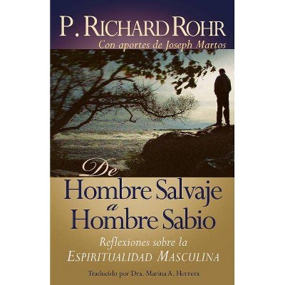 De Hombre Salvaje A Hombre Sabio - by  Richard Rohr (Paperback)