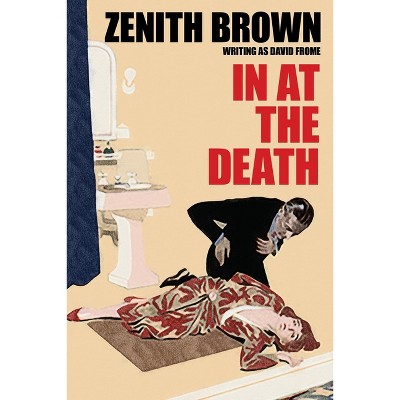 In at the Death - by  Zenith Brown & David Frome (Paperback)