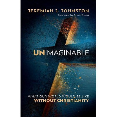 Unimaginable - by  Jeremiah J Johnston (Paperback)