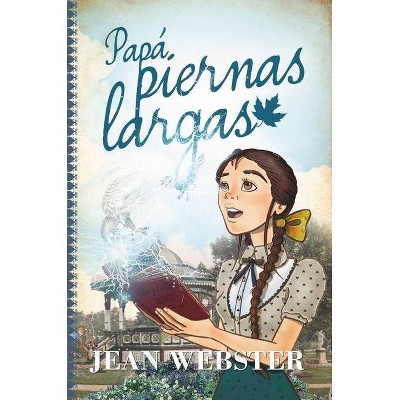 Papá Piernas Largas - by  Jean Webster (Paperback)