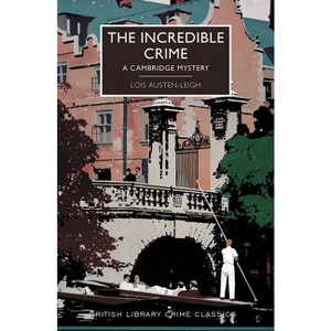 The Incredible Crime - (British Library Crime Classics) by  Lois Austen-Leigh (Paperback) - 1 of 1