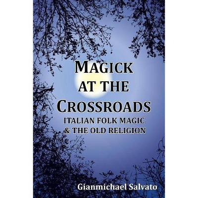 Magick at the Crossroads - by  Gianmichael Salvato (Paperback)