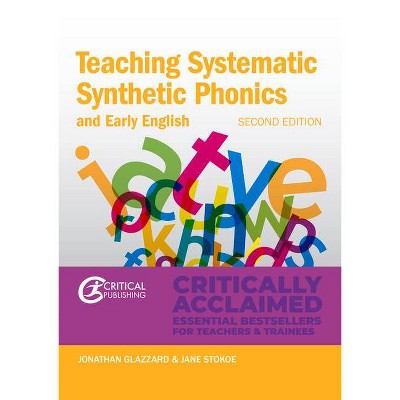 Teaching Systematic Synthetic Phonics and Early English - (Critical Teaching) 2nd Edition by  Jonathan Glazzard & Jane Stokoe (Paperback)