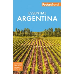 Fodor's Essential Argentina - (Full-Color Travel Guide) by  Fodor's Travel Guides (Paperback) - 1 of 1