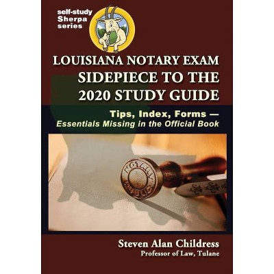 Louisiana Notary Exam Sidepiece to the 2020 Study Guide - (Self-Study Sherpa) Annotated by  Steven Alan Childress (Paperback)