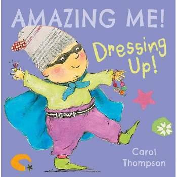 Dressing Up - (Amazing Me!) by  Carol Thompson (Board Book)