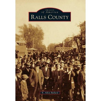 Ralls County - (Images of America (Arcadia Publishing)) by  K Allen Ballard (Paperback)