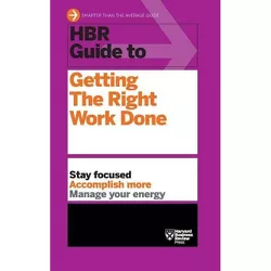 HBR Guide to Getting the Right Work Done (HBR Guide Series) - by  Harvard Business Review (Hardcover)