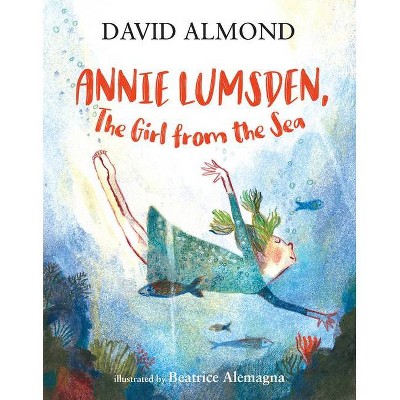 Annie Lumsden, the Girl from the Sea - by  David Almond (Hardcover)