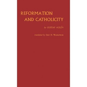 Reformation and Catholicity - by  Gustaf Aulen & Unknown (Hardcover) - 1 of 1