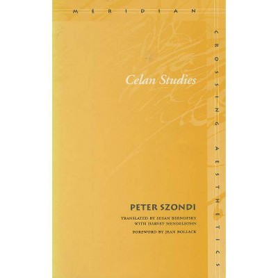 Celan Studies - (Meridian: Crossing Aesthetics) by  Peter Szondi (Paperback)