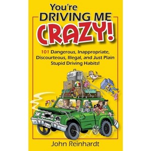 You're Driving Me Crazy! - by  John Reinhardt (Paperback) - 1 of 1