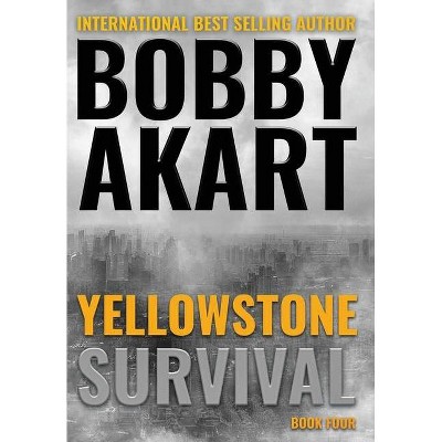 Yellowstone - by  Bobby Akart (Hardcover)