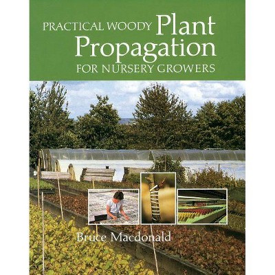 Practical Woody Plant Propagation for Nursery Growers - by  Bruce MacDonald (Paperback)