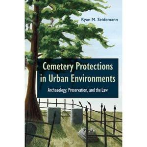 Cemetery Protections in Urban Environments - by  Ryan M Seidemann (Hardcover) - 1 of 1