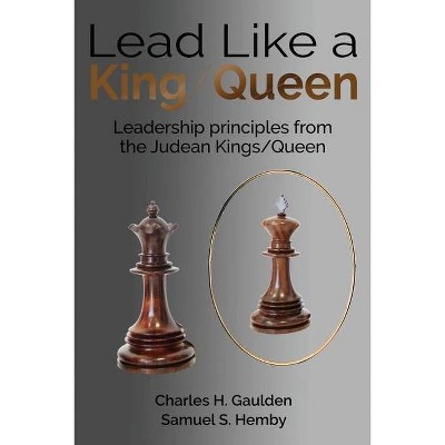 Lead Like a King/Queen - by  Charles H Gaulden & Samuel S Hemby (Paperback)