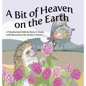 A Bit of Heaven on the Earth - by  Betty K Staley (Hardcover) - 1 of 1